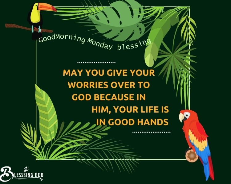 May you give your worries over to god because in him, your life is in Good hands