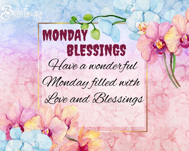 Have a wonderful Monday filled with love and blessings