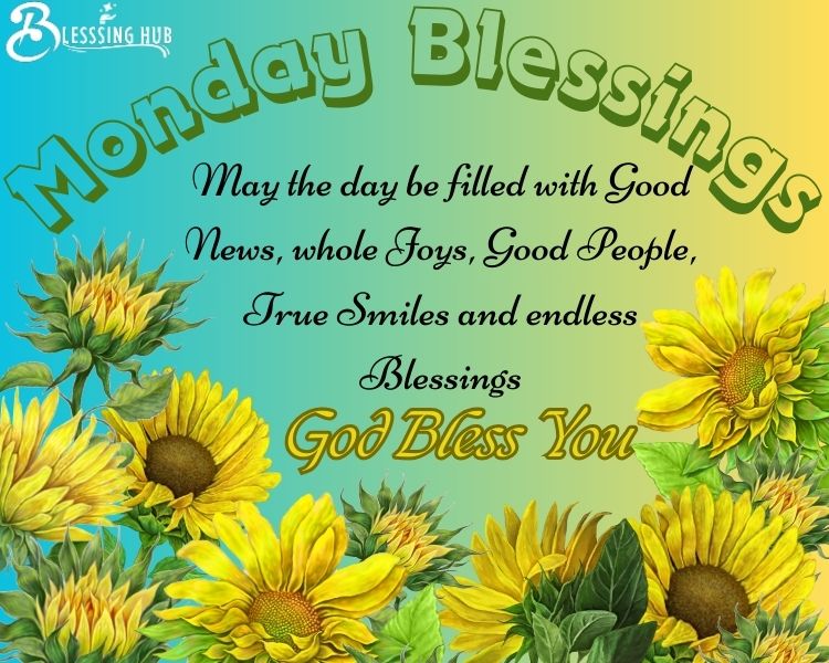 Monday blessings May the day be filled with good news, whole joys, good people, true smile.