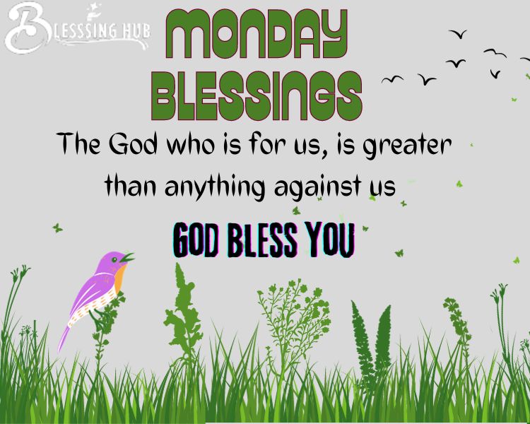 Monday blessings The God who is for us, is greater than anything against us