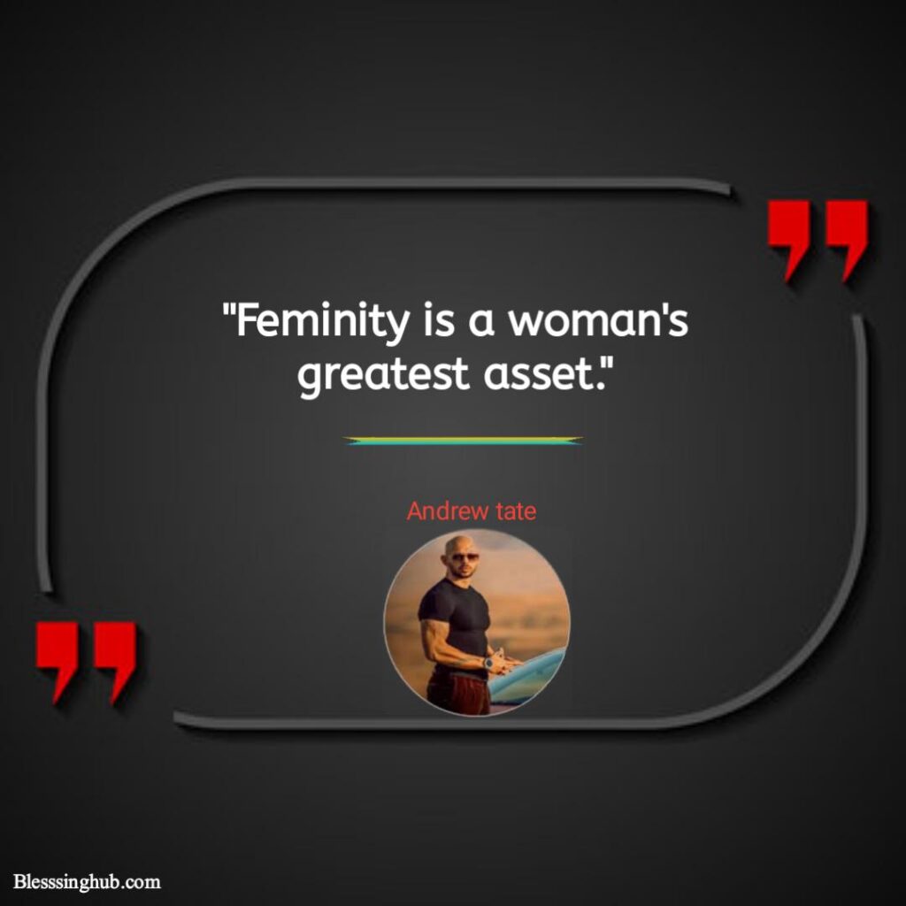 Andrew Tate quotes about women. Femininity is a woman's greatest asset.