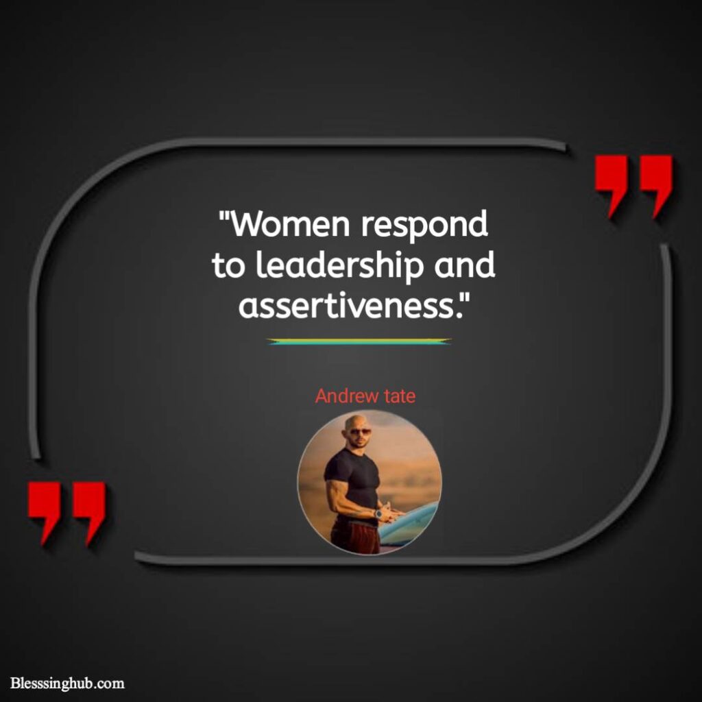 Women respond to leadership and assertiveness.