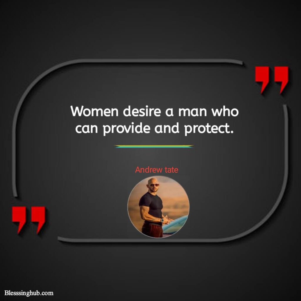 Women desire a man who can provide and protect.