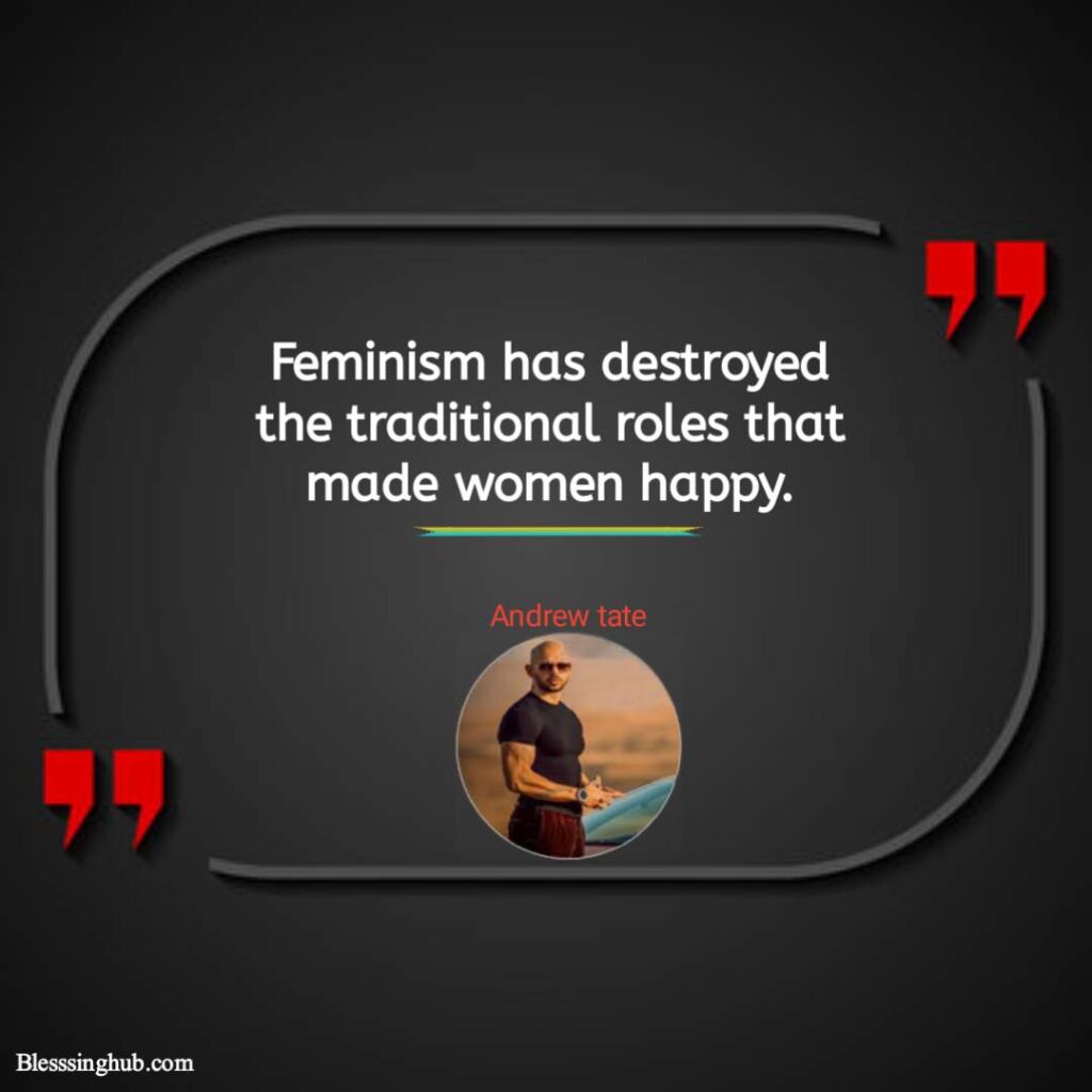 Feminism has destroyed the traditional roles that made women happy.