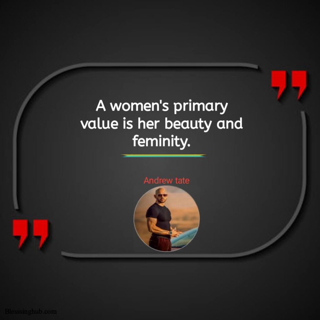 Andrew Tate saying, A women's primary value is her beauty and feminity.