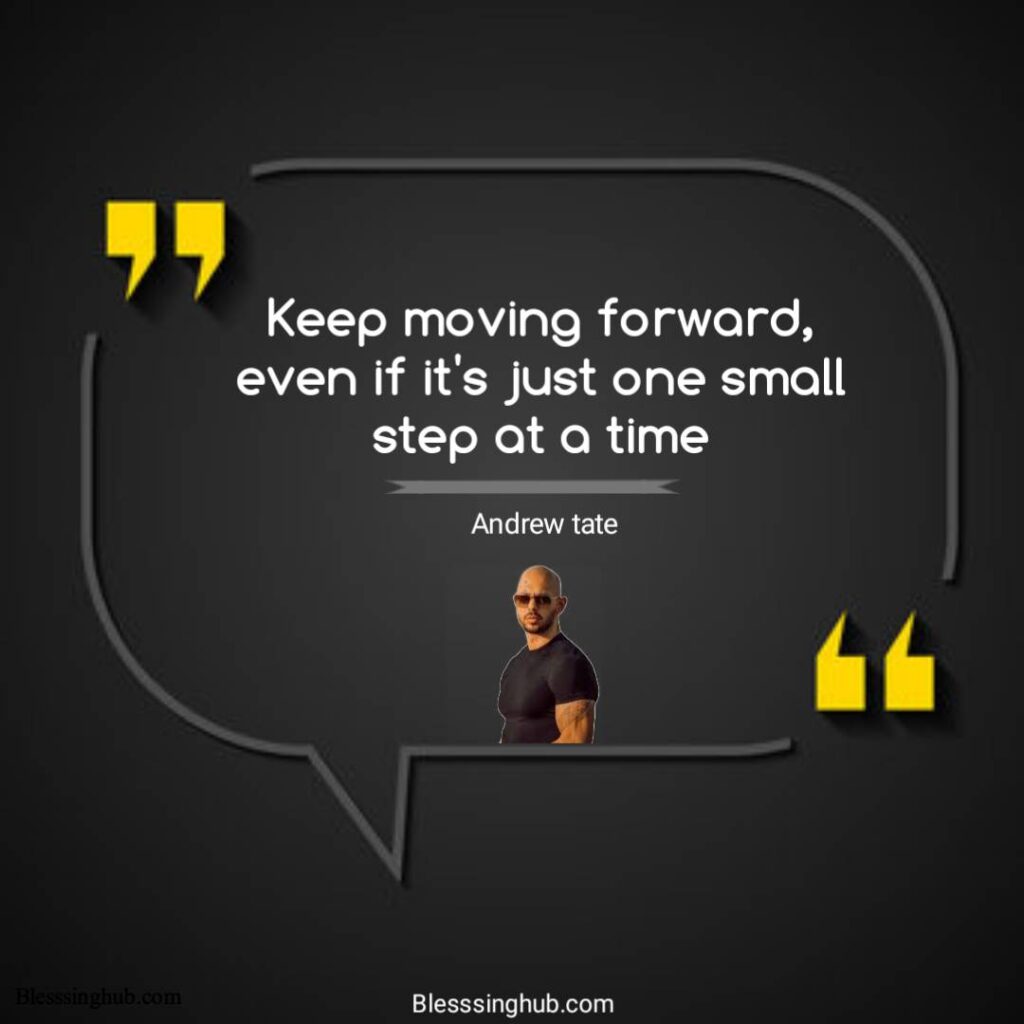 Keep moving forward, even if it's just one small step at a time.