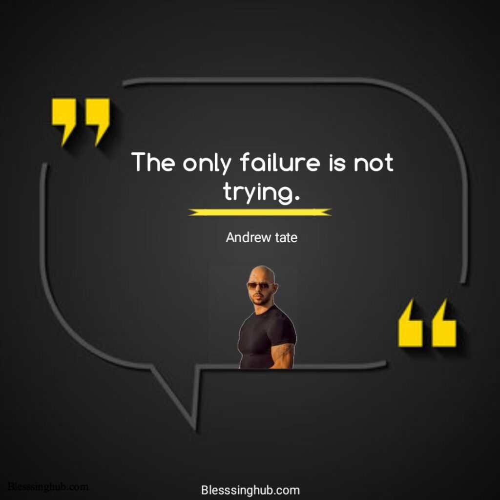 Andrew Tate quotes about motivation. The only failure is not trying.