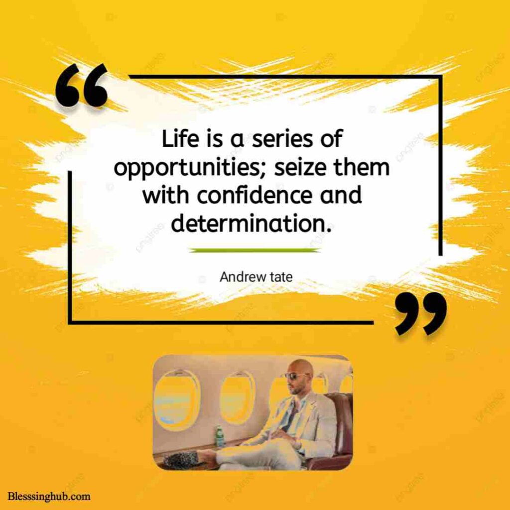 Life is a series of opportunities; seize them with confidence and determination.