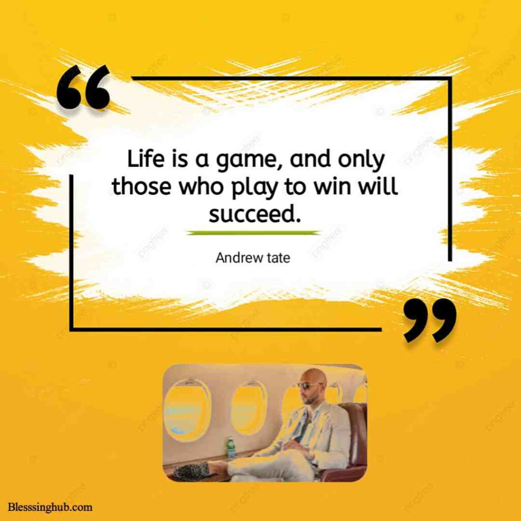 Life is a game, and only those who play to win will succeed.