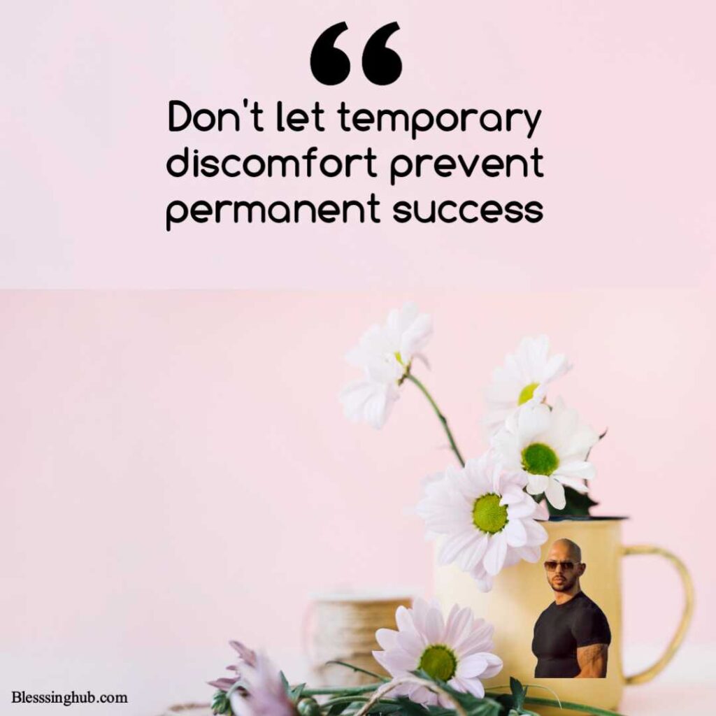 Don't let temporary discomfort prevent permanent success.