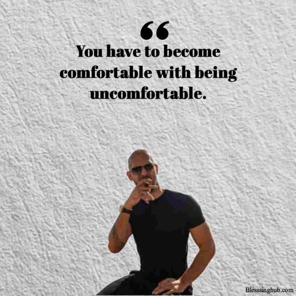 You have to become comfortable with being uncomfortable.