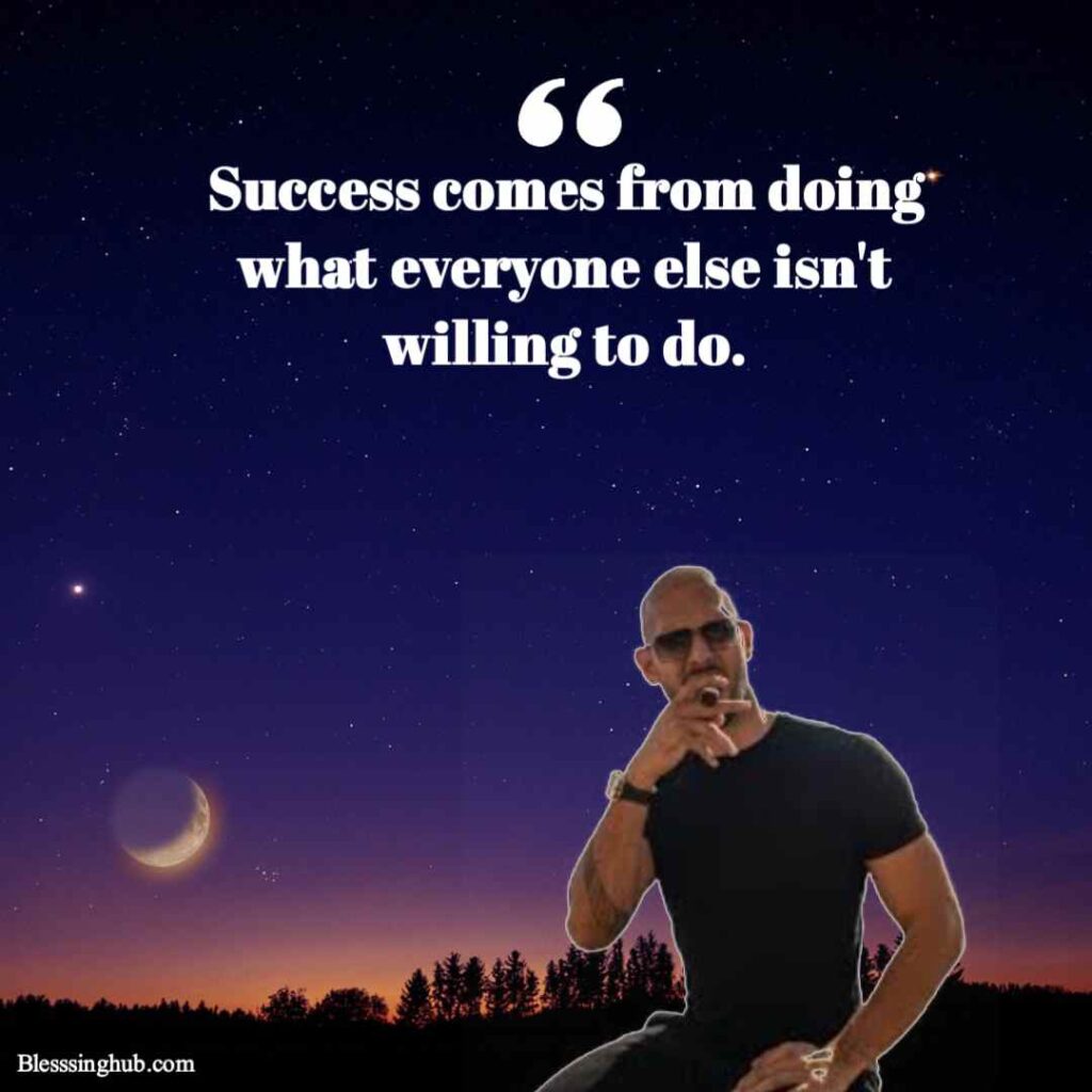 top Andrew Tate quote, Success come from doing what everyone else isn't willing to do.