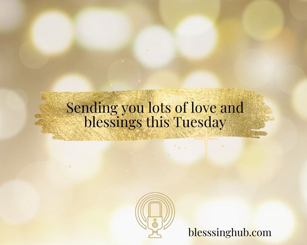 Happy Tuesday blessings