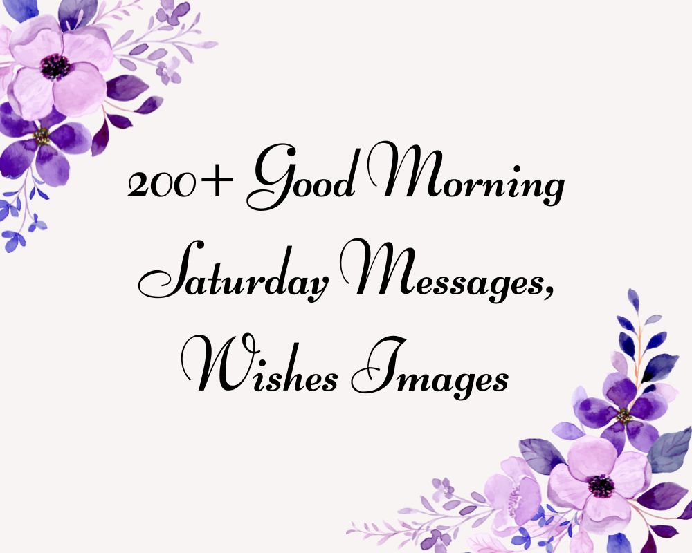 200+ Good Morning Saturday Messages, Wishes Images