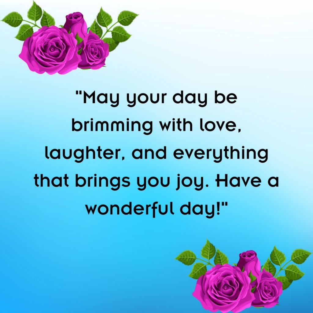 200+ Have a Wonderful Day, Quotes, Wishes and Images