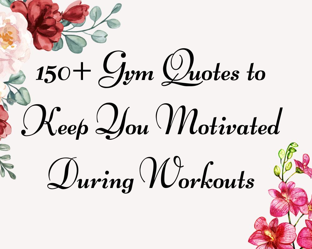 150+ Gym Quotes to Keep You Motivated During Workouts