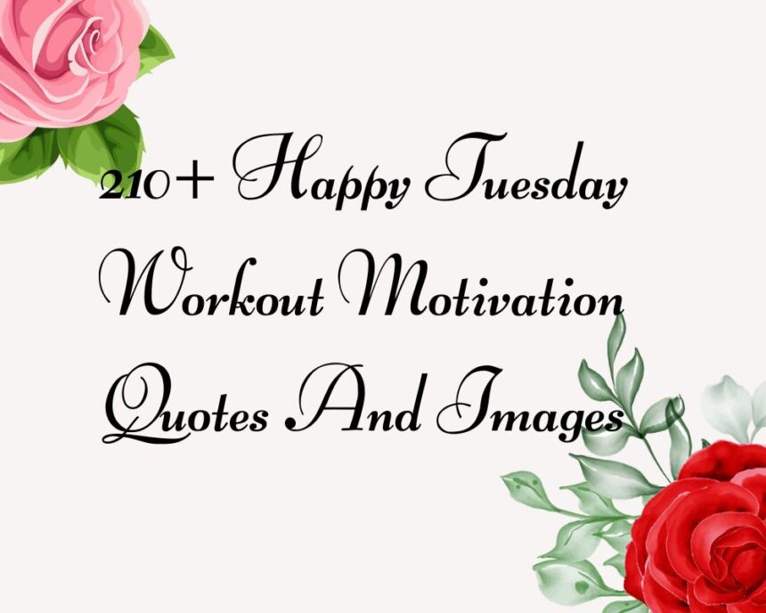 210+ Happy Tuesday Workout Motivation Quotes And Images