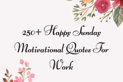 250+ Happy Sunday Motivational Quotes For Work