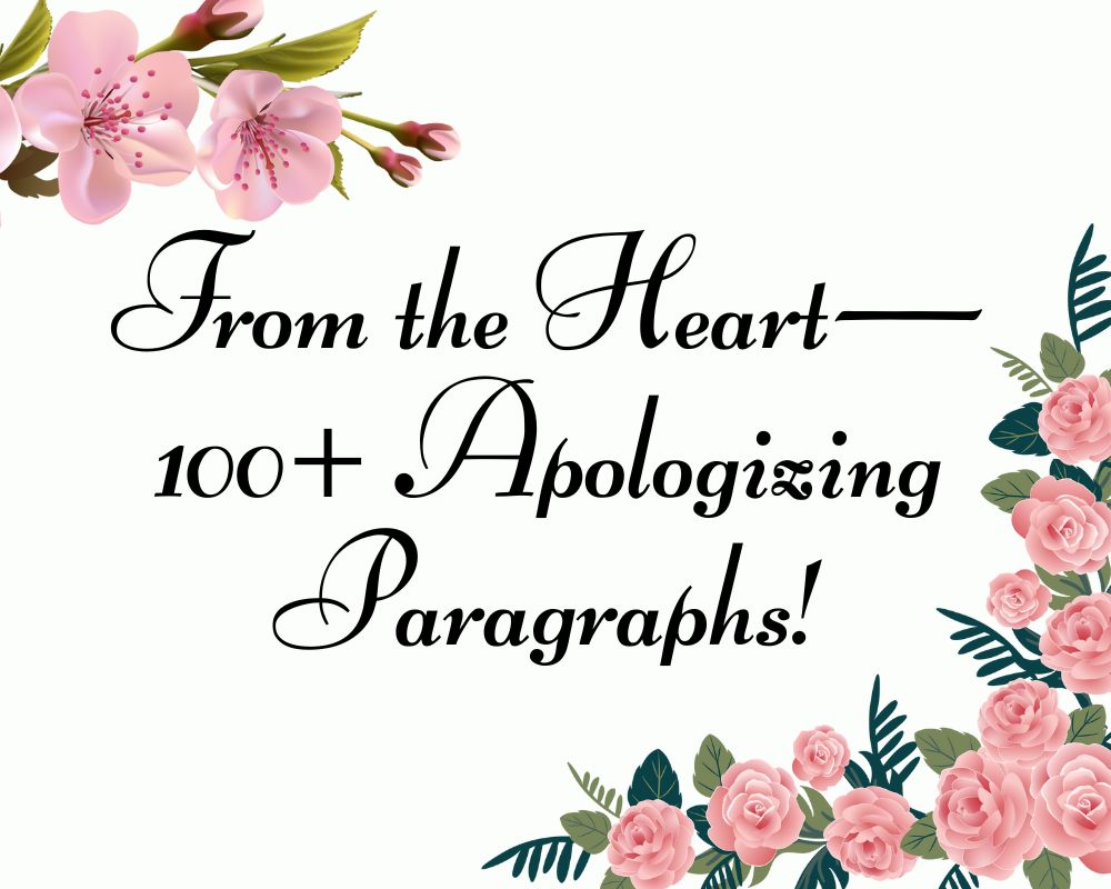 From the Heart—100+ Apologizing Paragraphs!