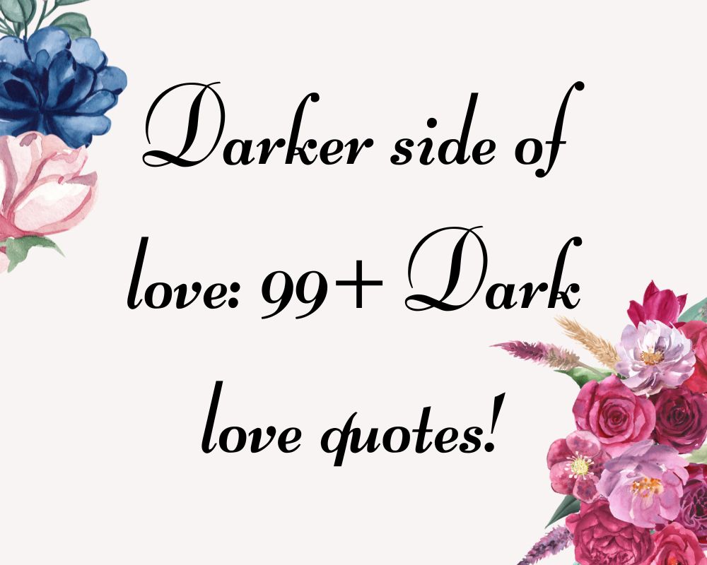 Darker side of love: 99+ Dark love quotes!