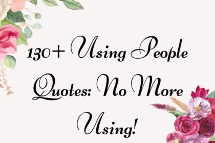 130+ Using People Quotes: No More Using!