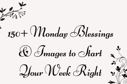 150+ Monday Blessings & Images to Start Your Week Right​