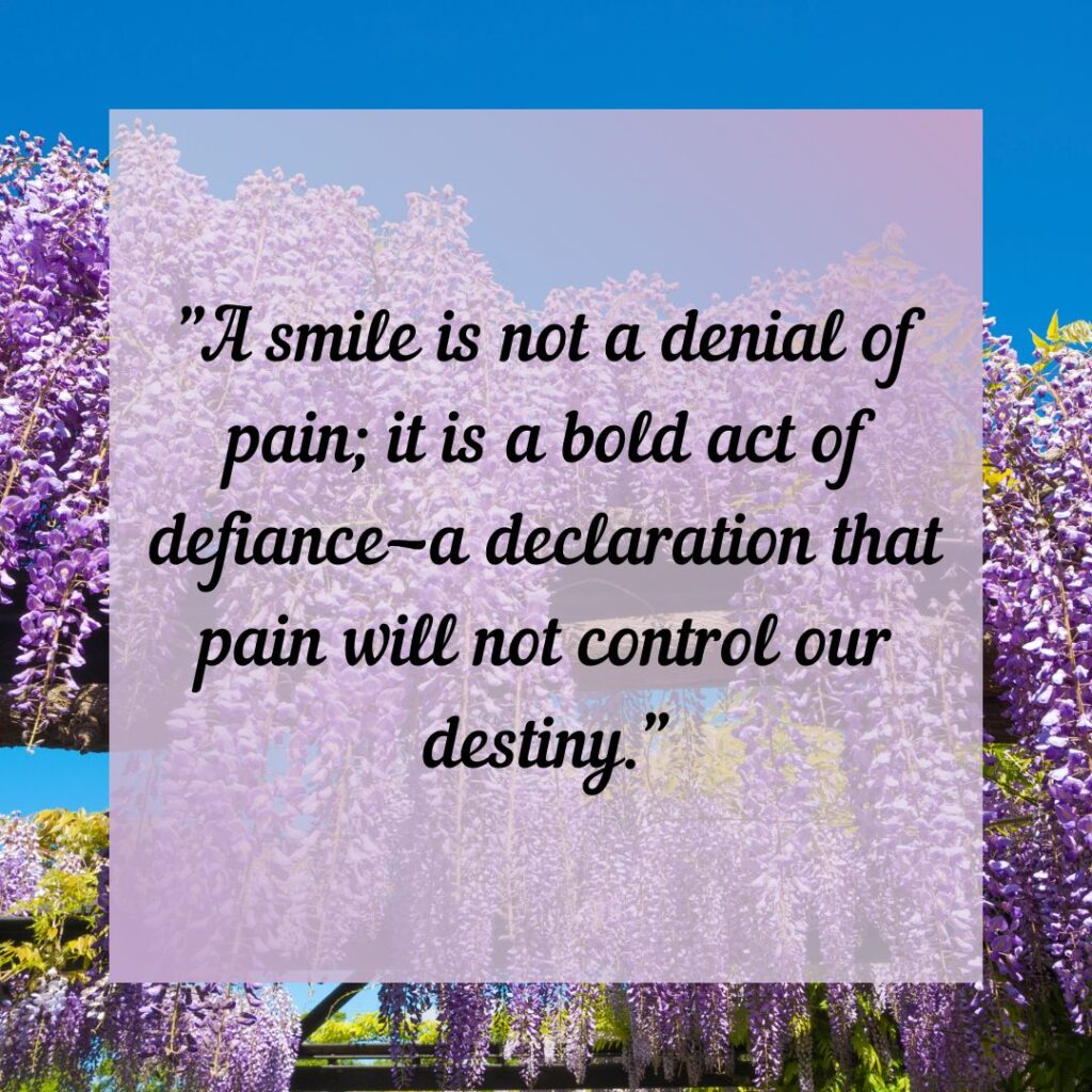 Smile Through The Pain quotes—Choosing Joy!