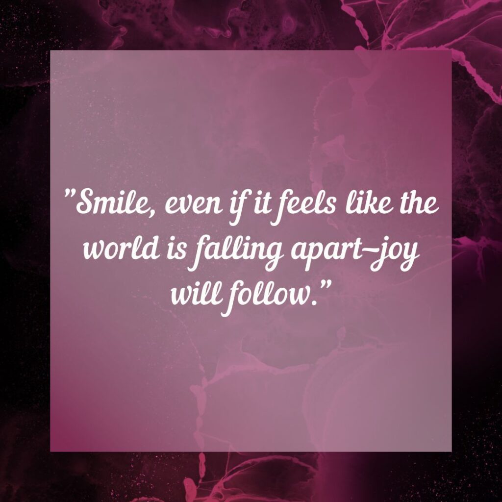 Smile Through The Pain quotes—Choosing Joy!