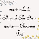 200+ Smile Through The Pain quotes—Choosing Joy!