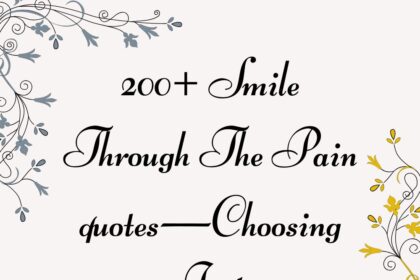 200+ Smile Through The Pain quotes—Choosing Joy!