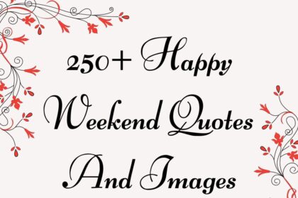 250+ Happy Weekend Quotes And Images