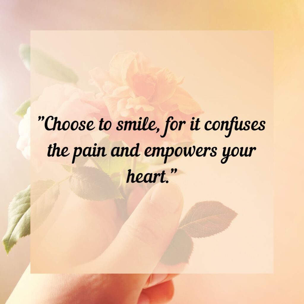 Smile Through The Pain quotes—Choosing Joy!