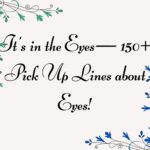 It’s in the Eyes— 150+ Pick Up Lines about Eyes!