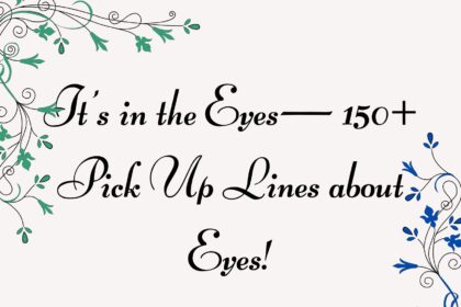 It’s in the Eyes— 150+ Pick Up Lines about Eyes!