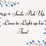 140+ Smile Pick Up Lines to Light up his Face!