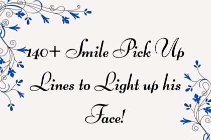 140+ Smile Pick Up Lines to Light up his Face!