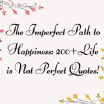 The Imperfect Path to Happiness: 200+Life is Not Perfect Quotes!