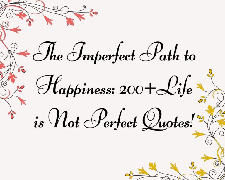 The Imperfect Path to Happiness: 200+Life is Not Perfect Quotes!