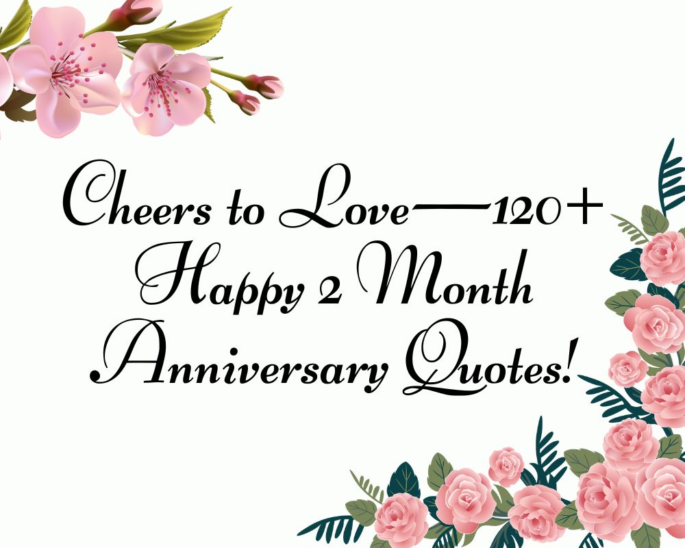 Cheers-to-Love—120-Happy-2-Month-Anniversary-Quotes.jpg