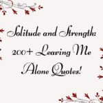 Solitude and Strength: 200+ Leaving Me Alone Quotes!