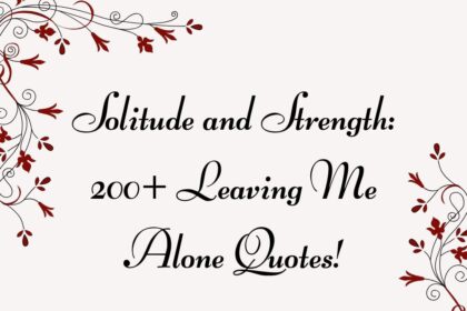 Solitude and Strength: 200+ Leaving Me Alone Quotes!