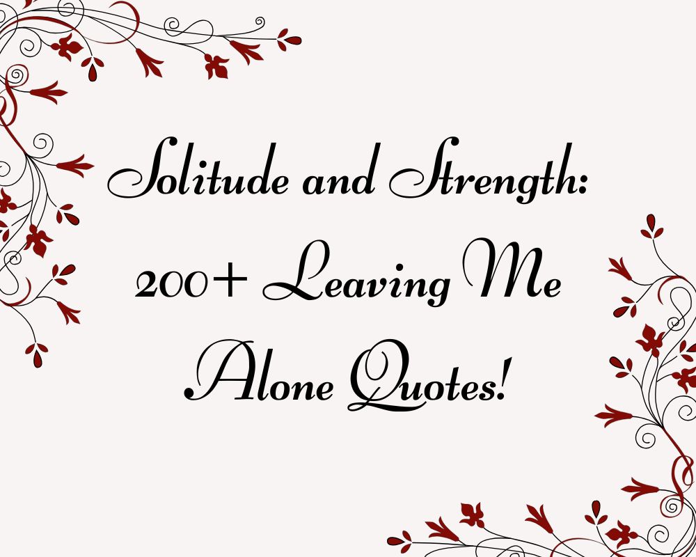 Solitude and Strength: 200+ Leaving Me Alone Quotes!