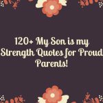 120+ My Son is my Strength Quotes for Proud Parents!