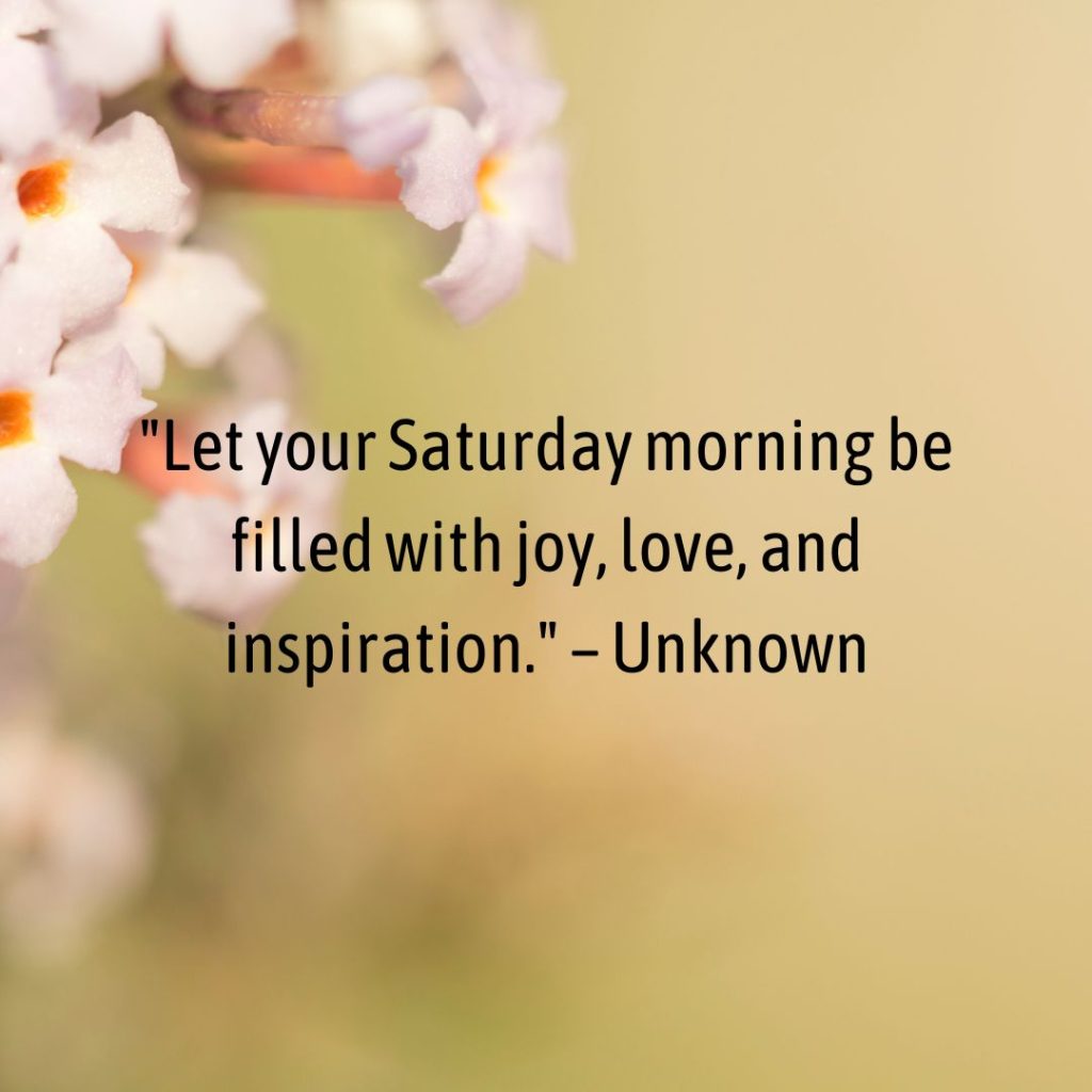 Start Your Saturday with a Bang: 100+ Inspirational Saturday Morning Quotes!