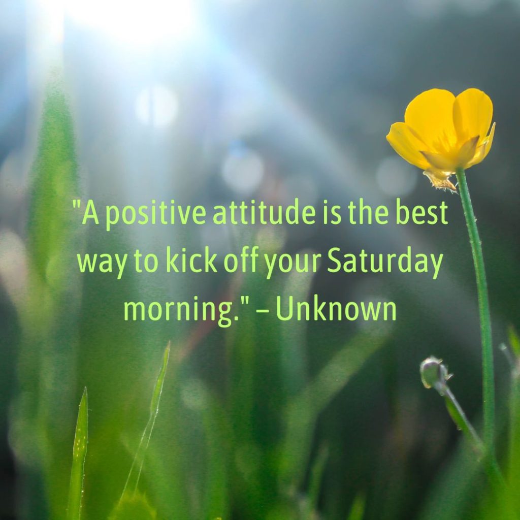 Start Your Saturday with a Bang: 100+ Inspirational Saturday Morning Quotes!