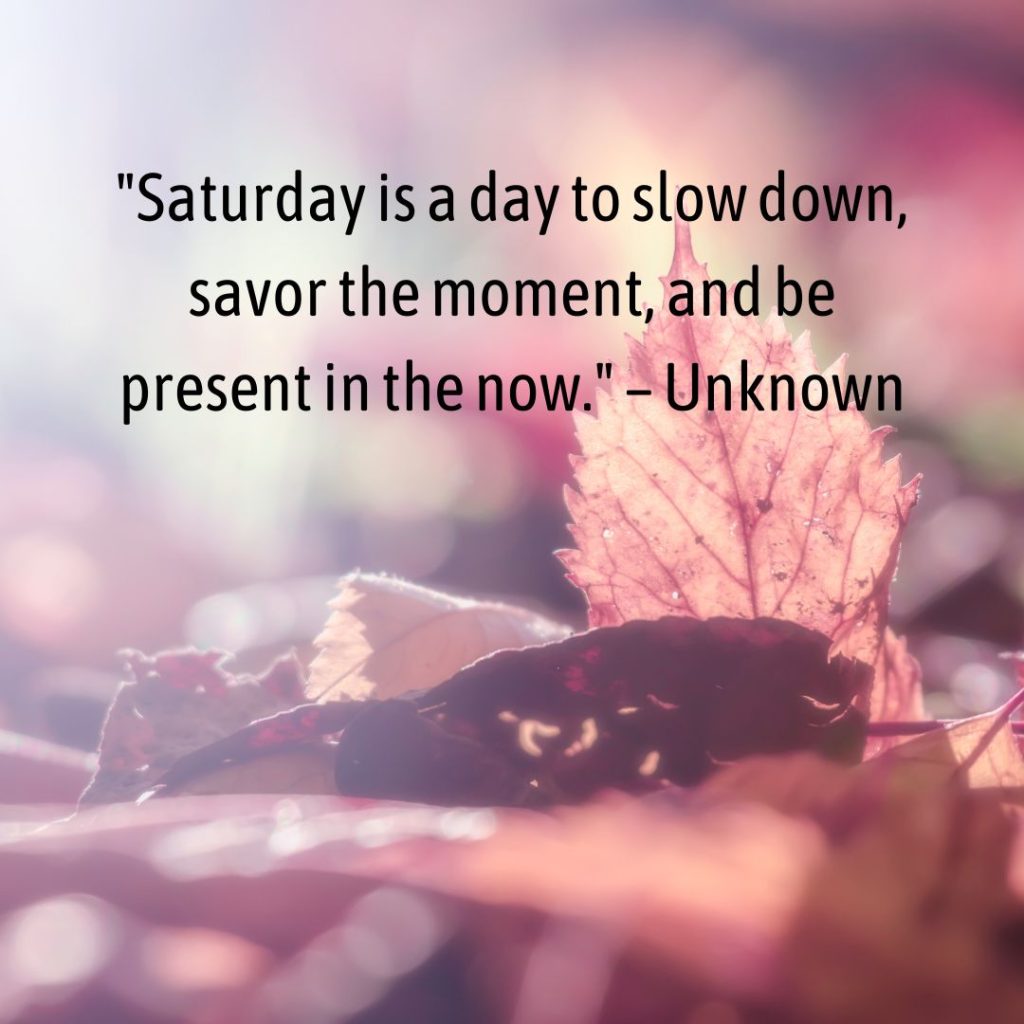 Start Your Saturday with a Bang: 100+ Inspirational Saturday Morning Quotes!