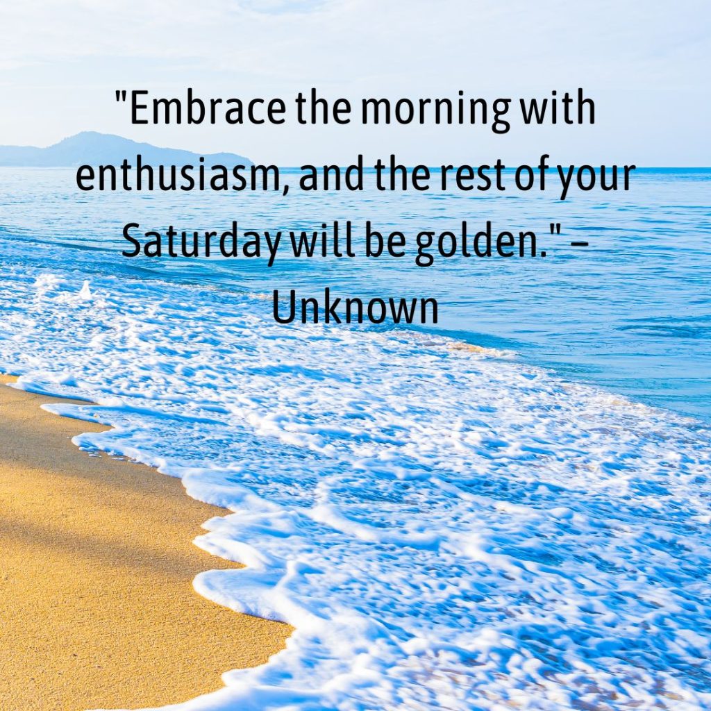 Start Your Saturday with a Bang: 100+ Inspirational Saturday Morning Quotes!