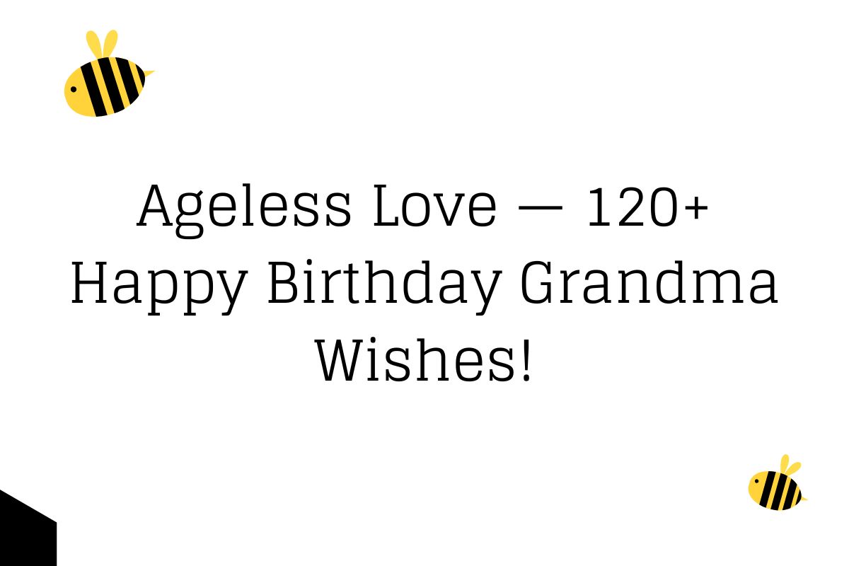 Ageless Love — 120+ Happy Birthday Grandma Wishes!