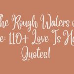 The Rough Waters of Love: 110+ Love Is Hard Quotes!